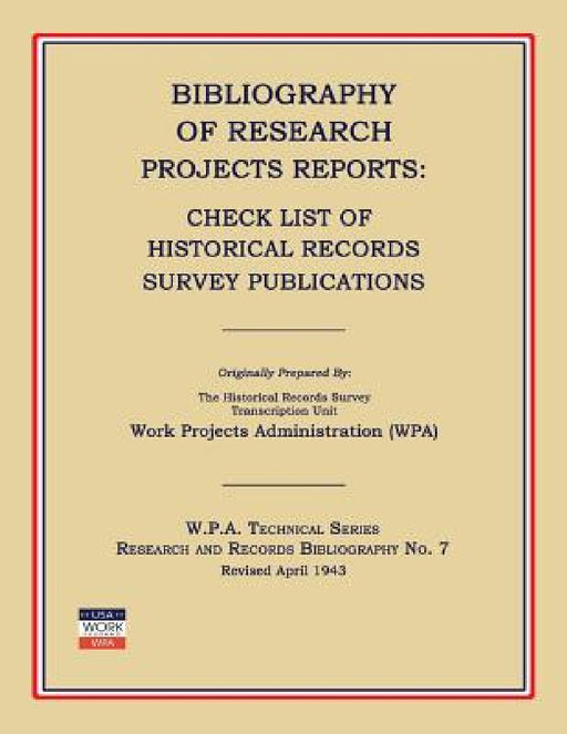 Bibliography of Research Projects Reports: Check List of Historical Records Survey Publications by Work Project Administration (Wpa), Sargent B. Child, Dorothy P. Holmes