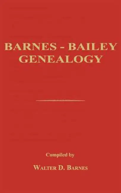 Barnes-Bailey Genealogy by Walter D. Barnes