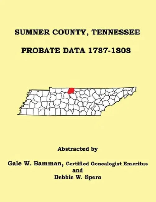 Sumner County, Tennessee Probate Data 1787-1808 by Gale W. Bamman
