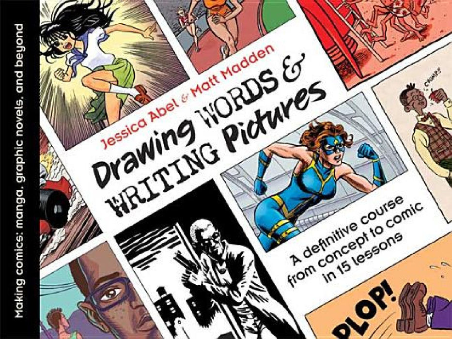 Drawing Words & Writing Pictures: Making Comics: Manga, Graphic Novels, and Beyond by Jessica Abel