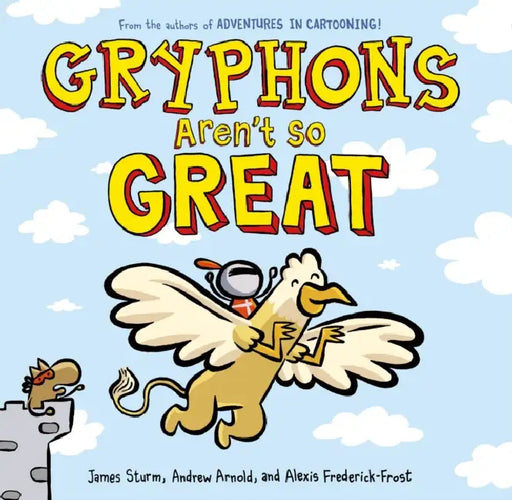 Gryphons Aren't So Great by James Sturm