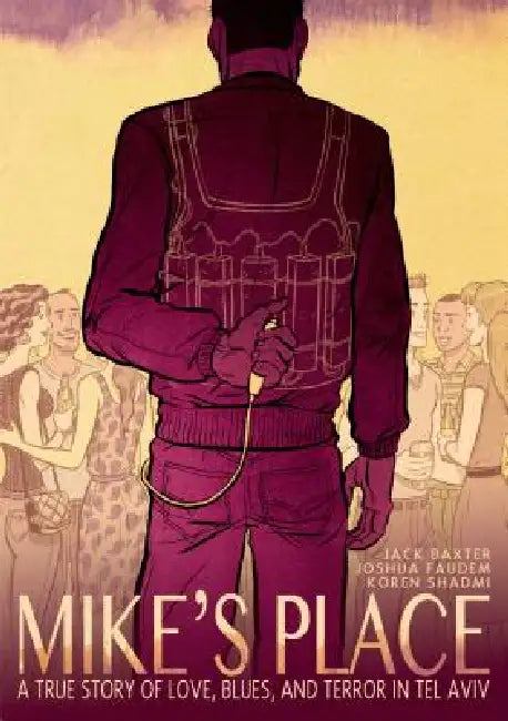 Mike's Place: A True Story of Love, Blues, and Terror in Tel Aviv by Jack Baxter, Joshua Faudem, Koren Shadmi