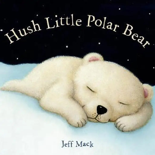 Hush Little Polar Bear by Jeff Mack