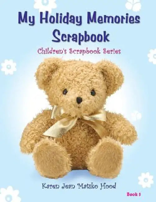 My Holiday Memories Scrapbook for Kids by Karen Jean Matsko Hood