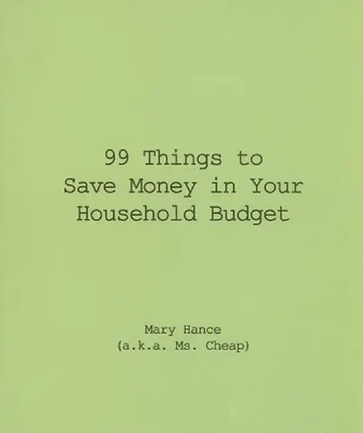 99 Things to Save Money in Your Household Budget by Mary Hance