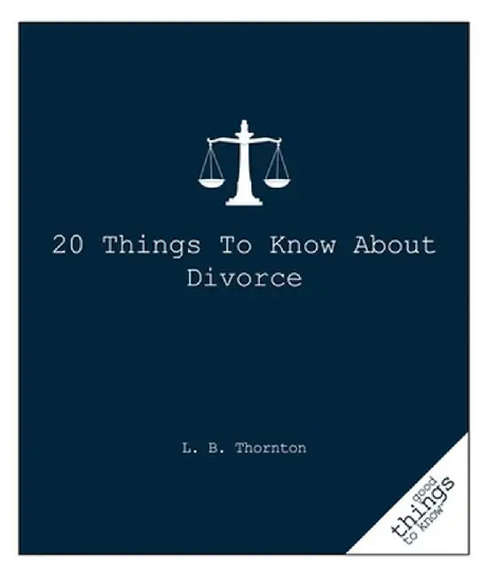 20 Things to Know about Divorce by L. B. Thornton