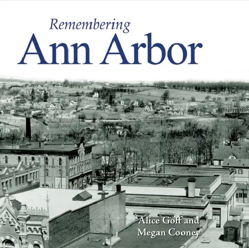 Remembering Ann Arbor by Alice Goff, Megan Cooney
