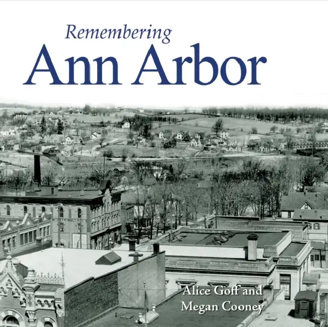 Remembering Ann Arbor by Alice Goff, Megan Cooney