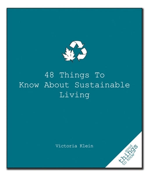 48 Things to Know about Sustainable Living by Victoria Klein