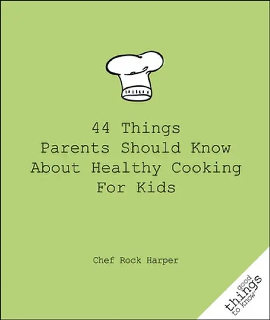 44 Things Parents Should Know about Healthy Cooking for Kids by Chef Rock Harper