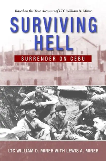 Surviving Hell: Surrender on Cebu by Ltc William D. Miner