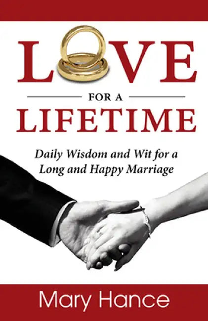 Love for a Lifetime: Daily Wisdom and Wit for a Long and Happy Marriage by Mary Hance