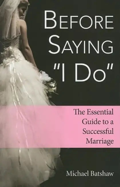 Before Saying "I Do": The Essential Guide to a Successful Marriage by Michael Batshaw