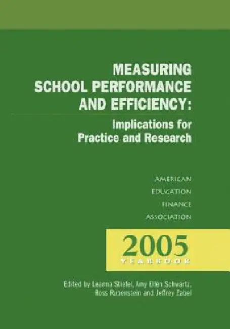 Measuring School Performance and Efficiency: Implications for Practice and Research: 2005 Yearbook by Leanna Steifel