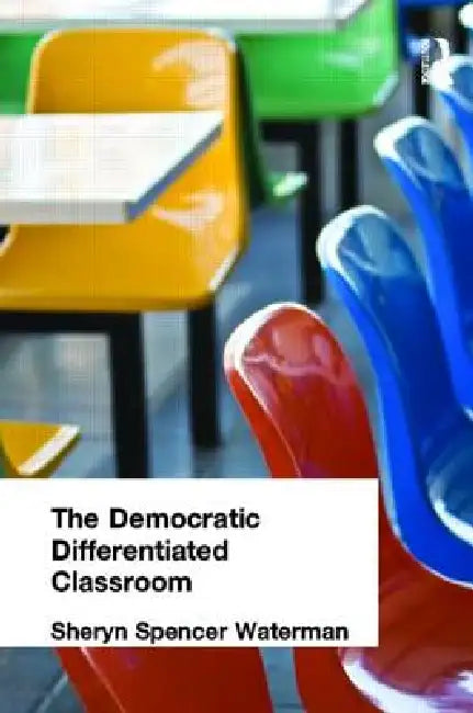 The Democratic Differentiated Classroom by Sheryn Spencer-Waterman