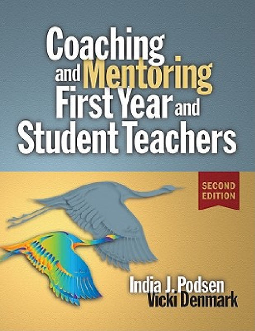 Coaching & Mentoring First-Year and Student Teachers by Vicki Denmark, India J. Podsen