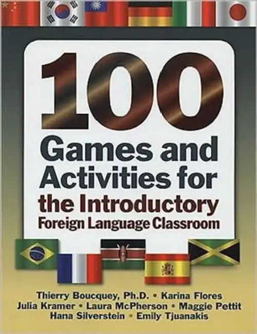 100 Games and Activities for the Introductory Foreign Language Classroom by Thierry Boucquey