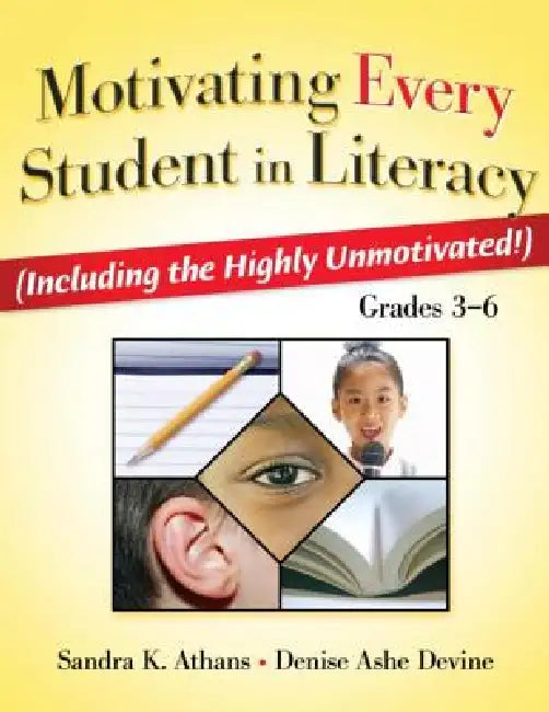 Motivating Every Student in Literacy: (Including the Highly Unmotivated!) Grades 3-6 by Sandra Athans