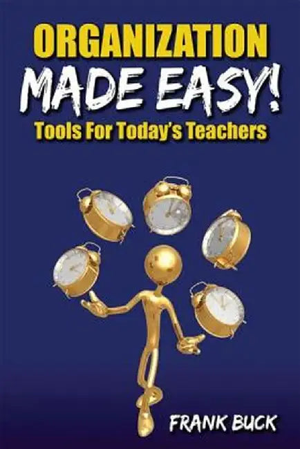 Organization Made Easy!: Tools for Today's Teachers by Frank Buck