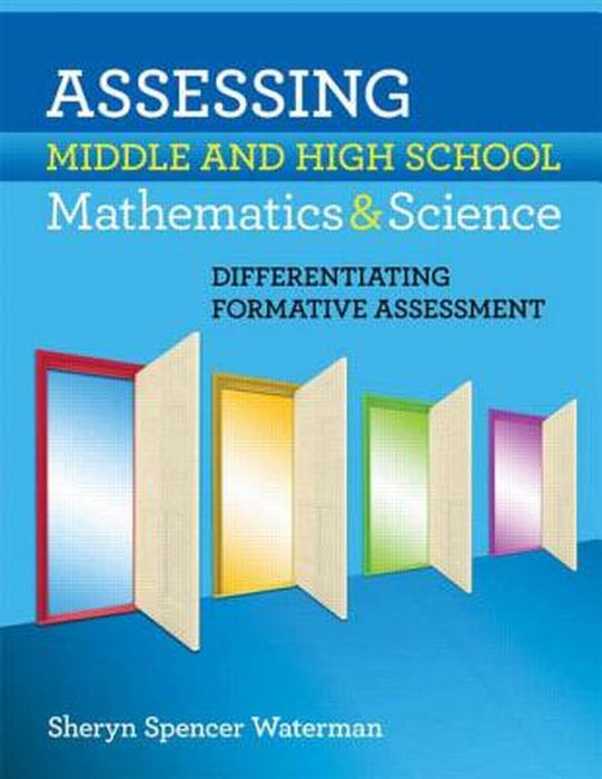 Assessing Middle and High School Mathematics & Science: Differentiating Formative Assessment by Sheryn Spencer-Waterman