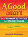 A Good Start: 147 Warm-Up Activities for Spanish Class by Rebekah Stathakis