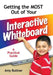 Getting the Most Out of Your Interactive Whiteboard: A Practical Guide by Amy Buttner