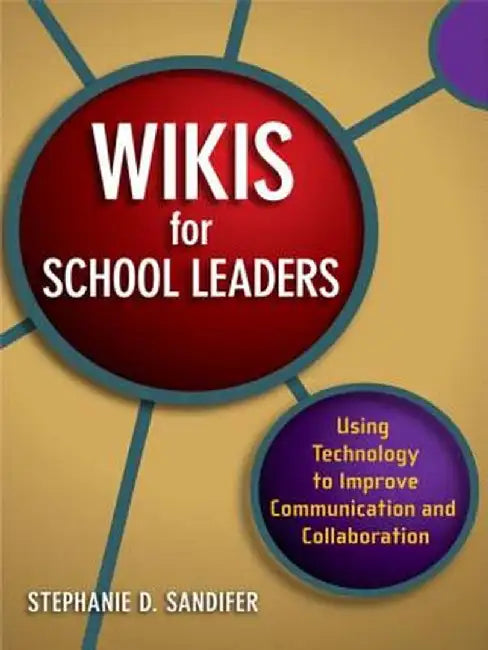 Wikis for School Leaders: Using Technology to Improve Communication and Collaboration by Stephanie Sandifer