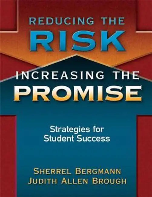 Reducing the Risk, Increasing the Promise: Strategies for Student Success by Sherrell Bergmann