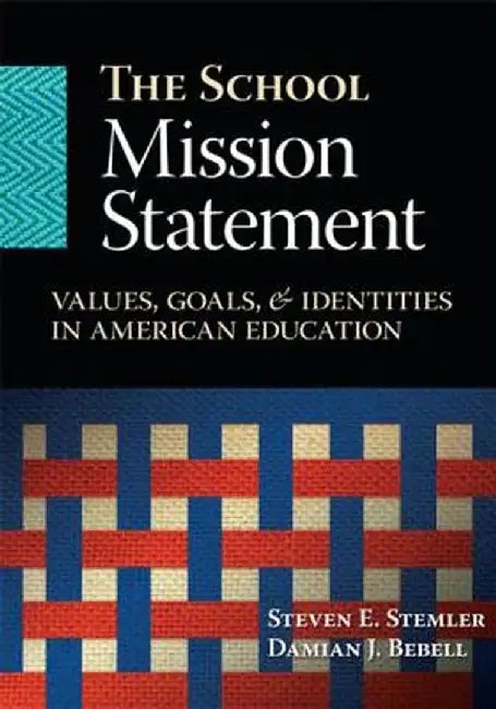 The School Mission Statement: Values, Goals, and Identities in American Education by Steven Stemler