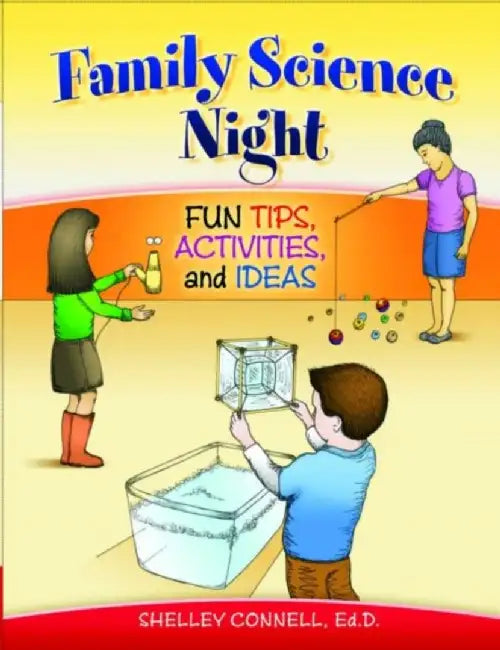 Family Science Night: Fun Tips, Activities, and Ideas by Shelley Connell