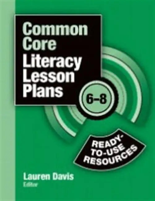 Common Core Literacy Lesson Plans: Ready-To-Use Resources, 6-8 by Lauren Davis