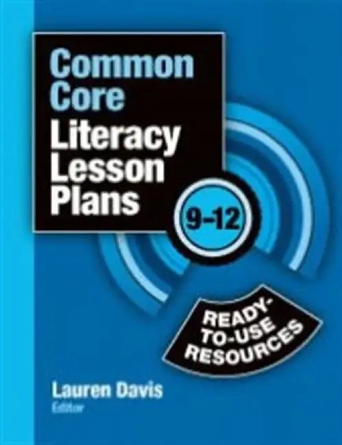 Common Core Literacy Lesson Plans: Ready-To-Use Resources, 9-12 by Lauren Davis