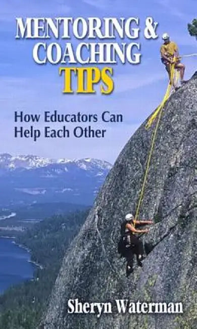 Mentoring and Coaching Tips: How Educators Can Help Each Other by Sheryn Spencer-Waterman