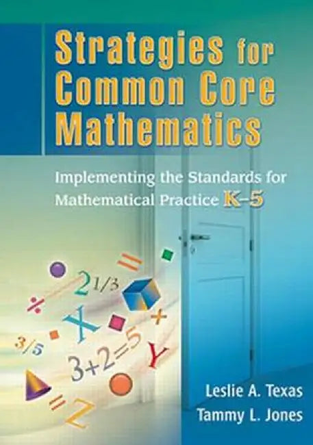 Strategies for Common Core Mathematics: Implementing the Standards for Mathematical Practice, K-5 by Leslie Texas