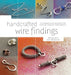 Handcrafted Wire Findings: Techniques and Designs for Custom Jewelry Components by Denise Peck