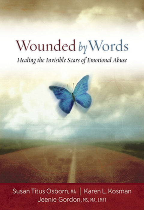 Wounded by Words: Healing the Invisible Scars of Emotional Abuse by Susan Titus Osborn