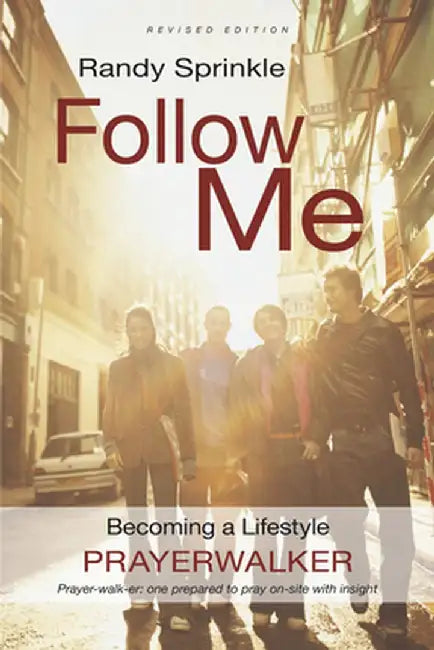 Follow Me: Becoming a Lifestyle Prayerwalker by Randy Sprinkle