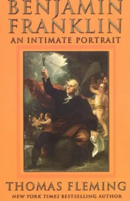 Benjamin Franklin: An Intimate Portrait by Thomas Fleming, Thomas J. Fleming