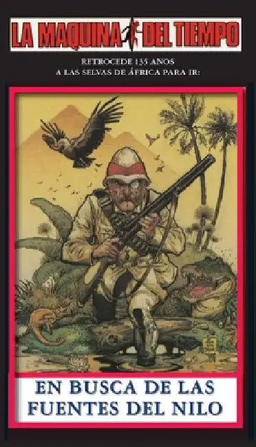En Busca De Las Fuentes Del Nilo: La Maquina del Tiempo by Walker, Robert W.