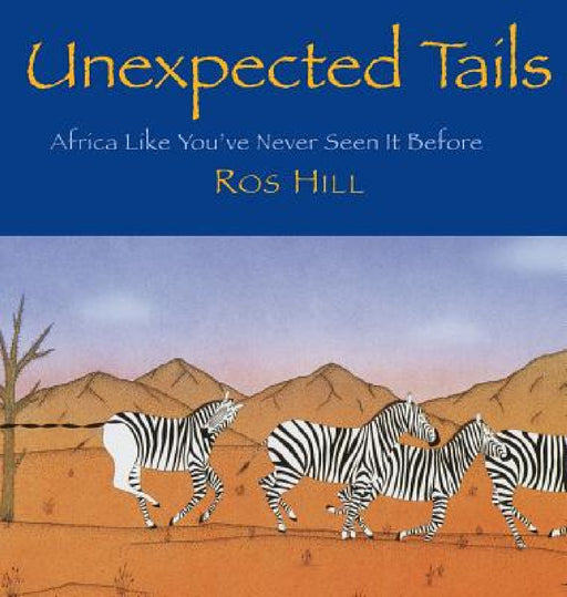 Unexpected Tails: Africa Like You've Never Seen It Before by Ros Hill