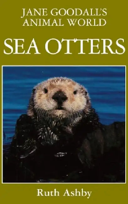 Jane Goodall's Animal World Sea Otters by Ruth Ashby, Jane Goodall