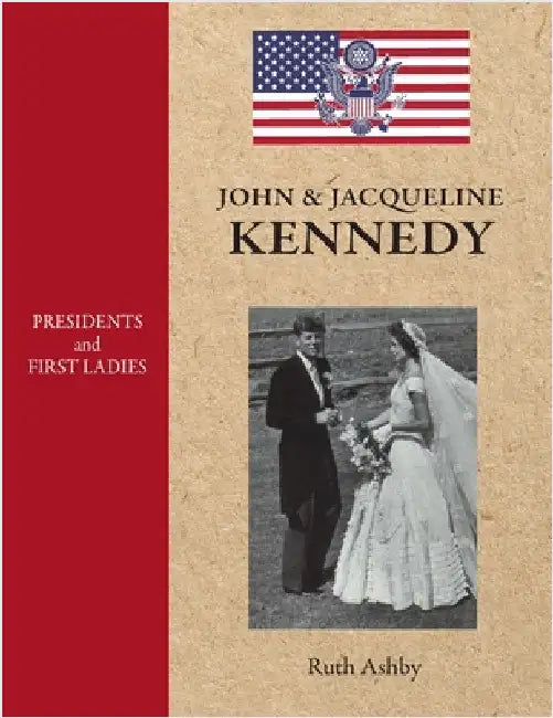 Presidents and First Ladies-John & Jacqueline Kennedy by Ashby, Ruth