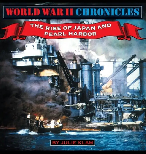World War II Chronicles-The Rise of Japan and Pearl Harbor by Julie Klam