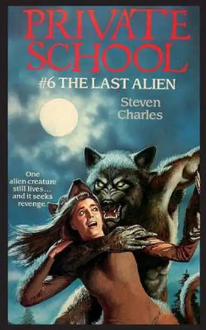 Private School #6, the Last Alien by Steven Charles