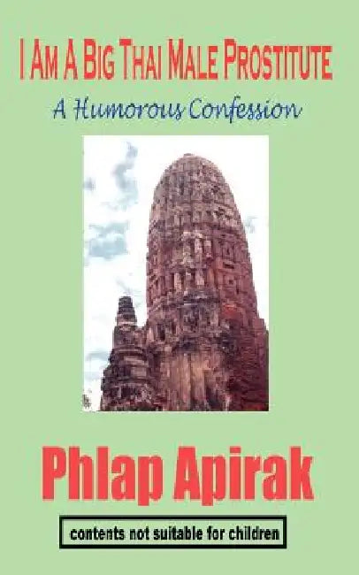 I Am A Big Thai Male Prostitute: A Humorous Confession by Phlap Apirak