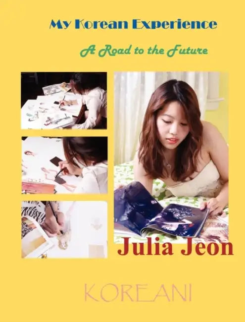 My Korean Experience: A Road to the Future by Julia Jeon