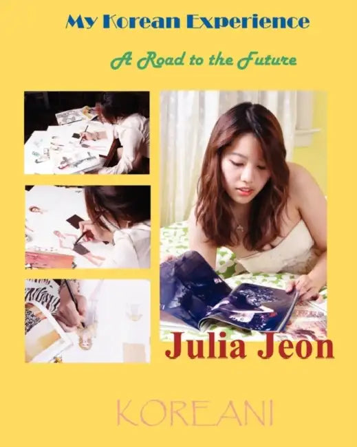 My Korean Experience: A Road to the Future by Julia Jeon