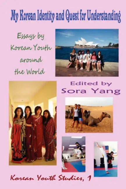 My Korean Identity and Quest for Understanding: Essays by Korean Youth Around the World by Sora Yang, Jung-Im Jeong, Michael Chon