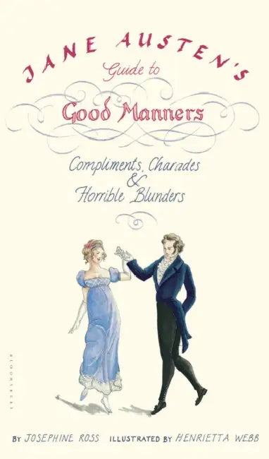 Jane Austen's Guide to Good Manners: Compliments, Charades & Horrible Blunders by Josephine Ross, Henrietta Webb