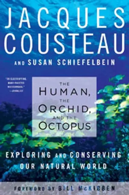 The Human, the Orchid, and the Octopus: Exploring and Conserving Our Natural World by Susan Schiefelbein, Jacques Yves Cousteau
